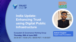ToIP EGWG 2025-06-26: Aakash Guglani, Enhancing Trust using Digital Public Infrastructure (DPI)